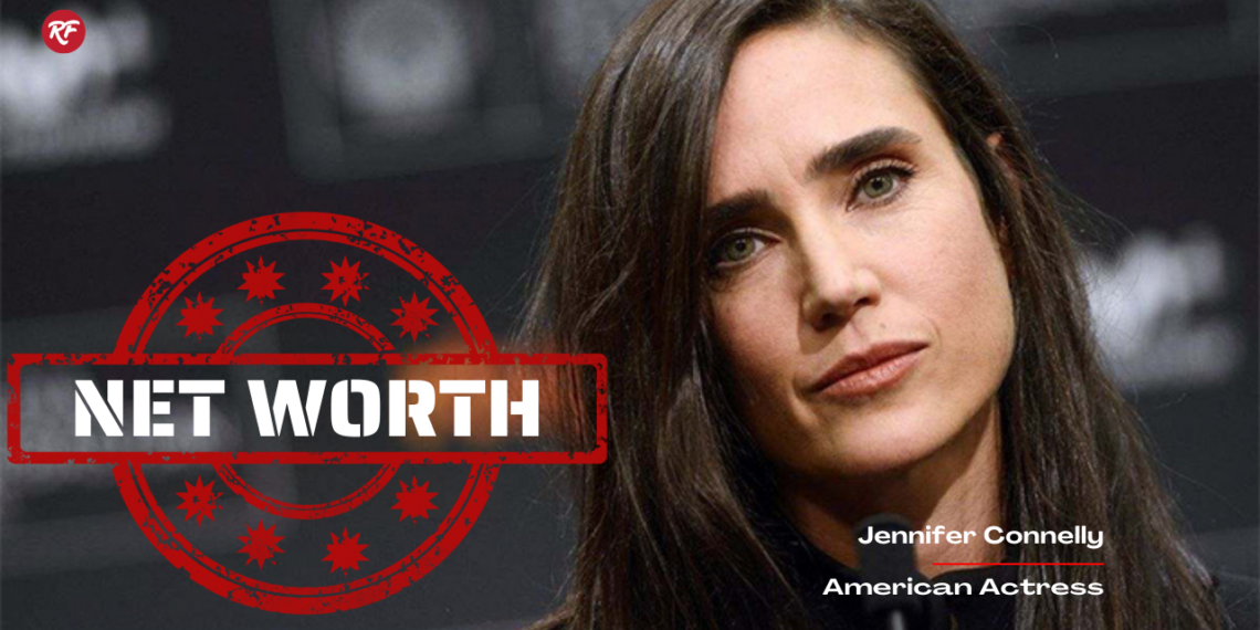 Jennifer Connelly Net Worth is huge! Know everything from Movies to Bio